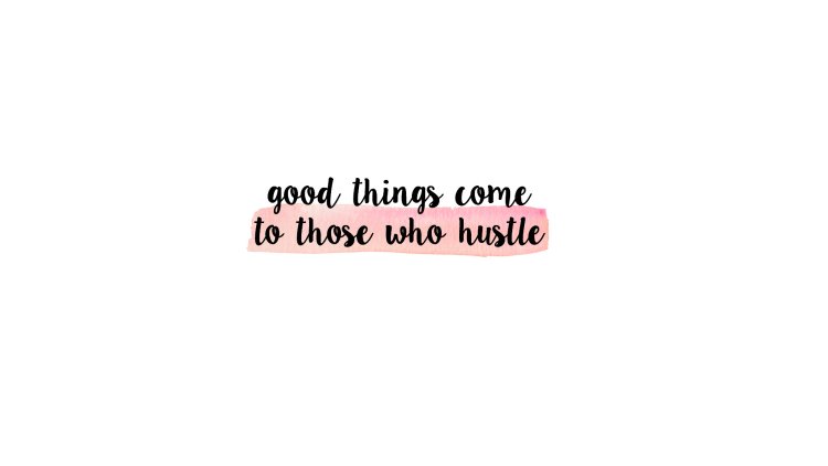 Good things com to those who hustle обои
